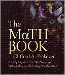 Clifford A. Pickover: The Math Book: From Pythagoras to the 57th Dimension, 250 Milestones in the History of Mathematics