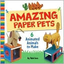 Book cover image of Amazing Paper Pets: 6 Animated Animals to Make by Rob Ives