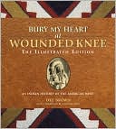 Dee Brown: Bury My Heart at Wounded Knee: The Illustrated Edition: An Indian History of the American West