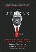 Book cover image of It's a Jungle in There: Inspiring Lessons, Hard-Won Insights, and Other Acts of Entrepreneurial Daring by Steven Schussler