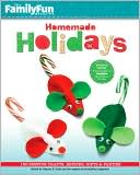 Deanna F Cook: FamilyFun Homemade Holidays: 150 Festive Crafts, Recipes, Gifts & Parties