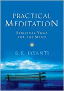 B. K. Jayanti: Practical Meditation: Spiritual Yoga for the Mind