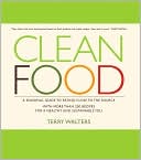 Book cover image of Clean Food: A Seasonal Guide to Eating Close to the Source with More Than 200 Recipes for a Healthy and Sustainable You by Terry Walters