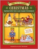 Marilyn Scott-Waters: The Toymaker's Christmas: Paper Toys You Can Make Yourself