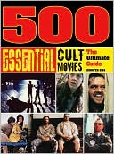 Book cover image of 500 Essential Cult Movies: The Ultimate Guide by Jennifer Eiss
