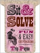 Trip Payne: Sit & Solve: Fun & Easy Cryptograms (Sit & Solve Series)