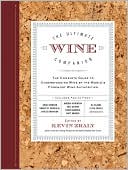 Book cover image of The Ultimate Wine Companion: The Complete Guide to Understanding Wine by the World's Foremost Wine Authorities by Kevin Zraly