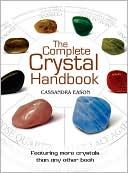 Book cover image of The Complete Crystal Handbook: Your Guide to More than 500 Crystals by Cassandra Eason