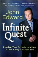 Book cover image of Infinite Quest: Develop Your Psychic Intuition to Take Charge of Your Life by John Edward