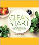 Terry Walters: Clean Start: Inspiring You to Eat Clean and Live Well with 100 New Clean Food Recipes