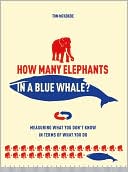 Marcus Weeks: How Many Elephants in a Blue Whale?: Measuring What You Don't Know in Terms of What You Do