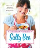Book cover image of The Secret Ingredient: Delicious and easy heart-healthy recipes that might just save your life by Sally Bee
