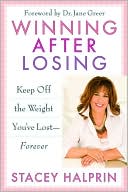Stacey Halprin: Winning After Losing: Keep Off the Weight You've Lost--Forever