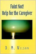 D. M. Wilson: Faint Not! Help for the Caregiver