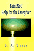 Book cover image of Faint Not! Help for the Caregiver by D. M. Wilson