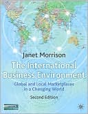 Janet Morrison: International Business Environment: Global and Local Marketplace in a Changing World