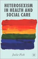 Julie Fish: Heterosexism In Health And Social Care