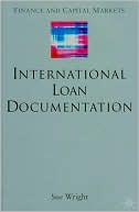 Book cover image of International Loan Documentation (Finance and Capital Markets Series) by Sue Wright