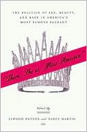 Elwood Watson: "There She Is, Miss America": The Politics of Sex, Beauty, and Race in America's Most Famous Pageant