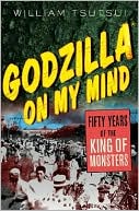 Book cover image of Godzilla on My Mind: Fifty Years of the King of Monsters by William M. Tsutsui