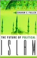 Graham E. Fuller: The Future of Political Islam