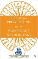 Book cover image of Piracy and Privateering in the Golden Age Netherlands by Virginia W. Lunsford