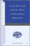 Gary McCulloch: Cyril Norwood and the Ideal of Secondary Education