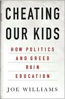 Joe Williams: Cheating Our Kids: How Politics and Greed Ruin Education