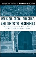 Armand Salvatore: Religion, Social Practice, And Contested Hegemonies