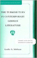 Leslie A. Adelson: The Turkish Turn In Contemporary German Literature