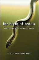 Book cover image of Birth of Satan: Tracing the Devil's Biblical Roots by T. J. Wray