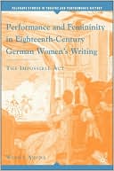 Wendy Arons: Performance and Femininity in Eighteenth-Century German Women's Writing: The Impossible Act