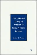 Book cover image of Cultural Study of Yiddish in Early Modern Europe by Jerold C. Frakes