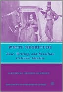 Alexandra Isfahani-Hammond: White Negritude: Race, Writing, and Brazilian Cultural Identity