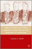Book cover image of African, Native, and Jewish American Literature and the Reshaping of Modernism by Alicia A. Kent