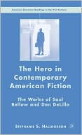 Stephanie S. Halldorson: Hero in Contemporary American Fiction: The Works of Saul Bellow and Don Delillo