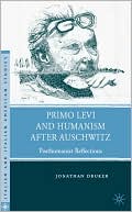 Jonathan Druker: Primo Levi and Humanism after Auschwitz: Posthumanist Reflections
