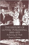 Book cover image of The History Of Gothic Publishing, 1800-1835 by Franz J. Potter