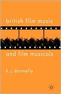 K. J. Donnelly: British Film Music And Film Musicals