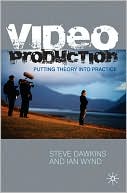 Book cover image of Video Production: Putting Theory into Practice by Steve Dawkins