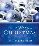 Book cover image of The 12 Ways of Christmas by David Jeremiah