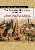 Book cover image of The Industrial Revolution in America: A Primary Source History of America's Transformation into an Industrial Society by Corona Brezina