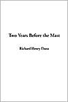 Richard Henry Dana: Two Years Before the Mast