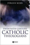 Book cover image of Twentieth-Century Catholic Theologians by Fergus Kerr