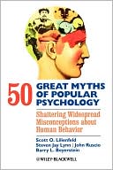 Lilienfeld: 50 Great Myths of Popular Psychology: Shattering Widespread Misconceptions about Human Behavior