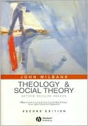 Book cover image of Theology and Social Theory: Beyond Secular Reason by John Milbank