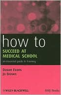 Dason Evans: How to Succeed at Medical School: An Essential Guide to Learning