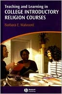 Barbara Walvoord: Teaching and Learning in College Introductory Religion Courses