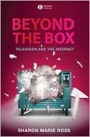 Sharon Marie Ross: Beyond the Box: Television and the Internet