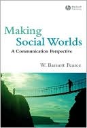 W. Barnett Pearce: Making Social Worlds: A Communication Perspective